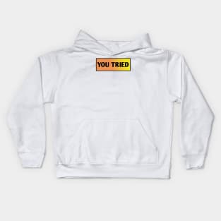 You Tried Kids Hoodie